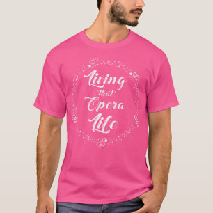 Opera Singer Vocalist Life Choir Music Theatre Sho T-Shirt
