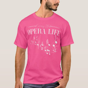 Opera Singer Vocalist Life Choir Music Theatre Sho T-Shirt