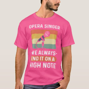 Opera Singer - We Always End It On A High Note. Op T-Shirt