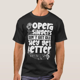 Opera Singers Get better Actor Stage Performer Th T-Shirt