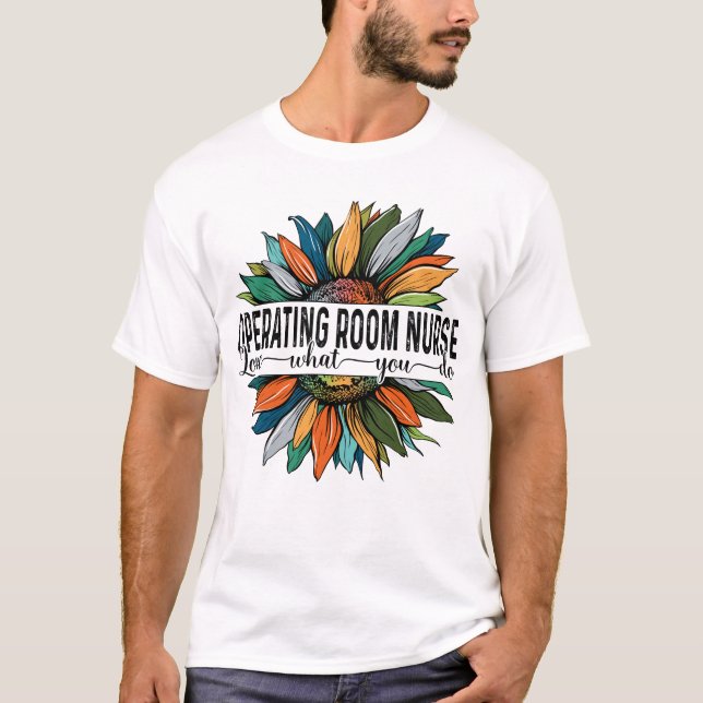 Operating Room Nurse Love What You do T-Shirt (Front)