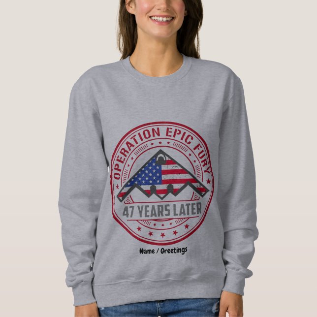 Operation Epic Fury 47 Years Later B-2 Stealth  Sweatshirt (Front)