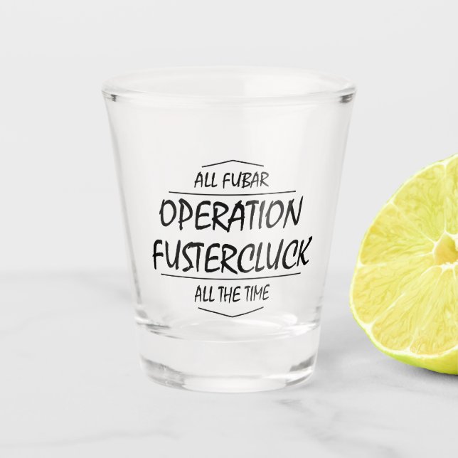 Operation Fustercluck Shot Glass (Front)