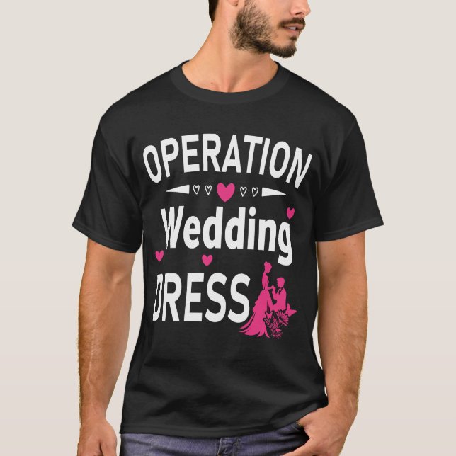  Operation Wedding Dress Bachelorette Party Weddin T-Shirt (Front)