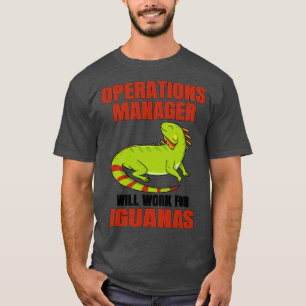 Operations Manager Will Work For Iguanas T-Shirt