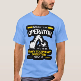 Operator heavy equipment operator shows up family T-Shirt