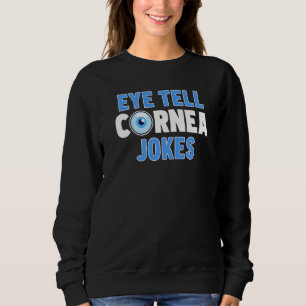 Ophthalmologist Eye Tell Cornea Jokes Ophthalmolog Sweatshirt