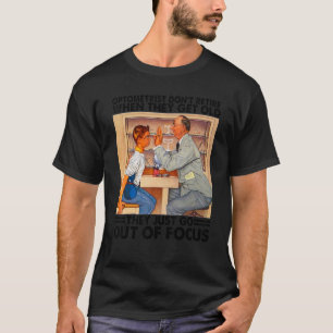 Ophthalmologist Never Retire Optometrist Optician T-Shirt