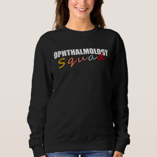 Ophthalmologist Optician Optometrist Squad Ophthal Sweatshirt