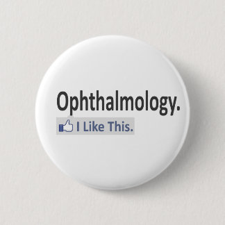 Ophthalmology...I Like This 6 Cm Round Badge