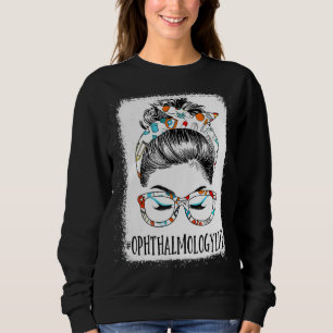 Ophthalmology Life Bleached Messy Hair Woman Bun H Sweatshirt
