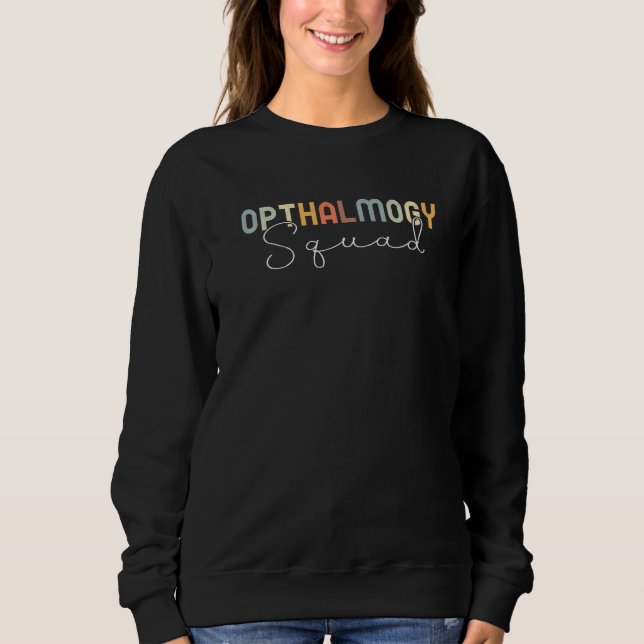 Ophthalmology Squad Ophthalmic Technician   Sweatshirt (Front)