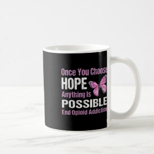 Opioid Addiction Once You Choose Hope End Coffee Mug