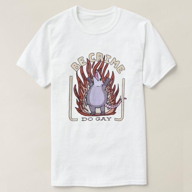 Opossum Anarchy - Be Crime, Do Gay T-Shirt (Design Front)