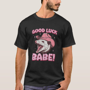 Opossum Cowboy Good Luck Babe Possum Cowgirl Women T-Shirt