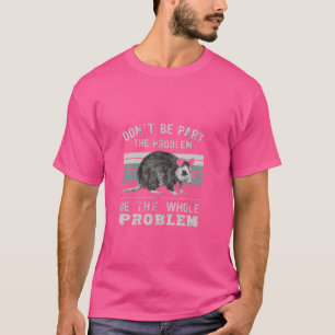 Opossum Dont Be Part Of Problem Funny Possum Men W T-Shirt