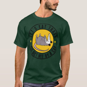 Opossum lets eat trash and get hit by a 11 T-Shirt