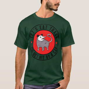 Opossum lets eat trash and get hit by a 7 T-Shirt