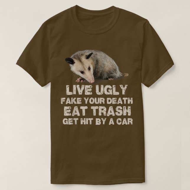 Opossum Live Ugly Fake Your Death Eat Trash Get Hi T-Shirt (Design Front)