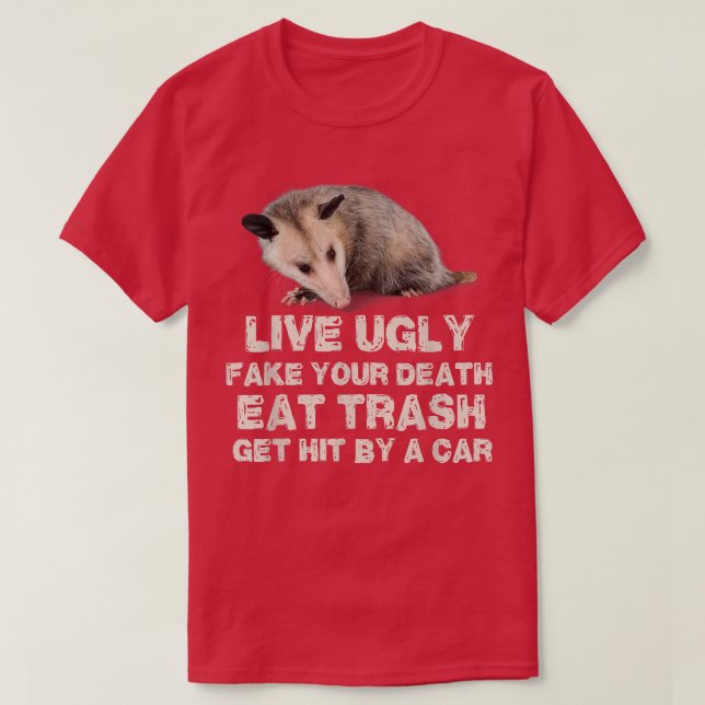 Opossum Live Ugly Fake Your Death Eat Trash Get Hi T-Shirt (Design Front)