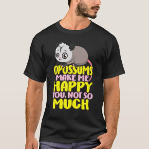 Opossum Possum Opossums Happy You not Much T Anima T-Shirt