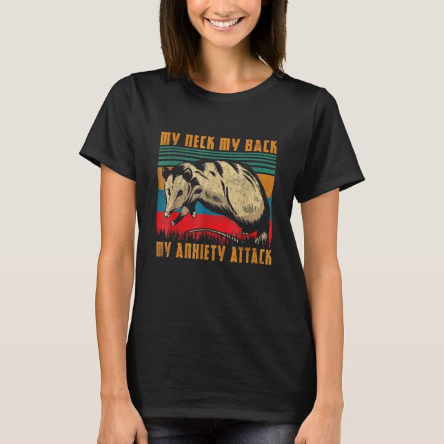 Opossum Retro My Neck My Back My Anxiety Attack Op T-Shirt (Front)