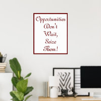 Opportunities Don't Wait, Seize Them! 