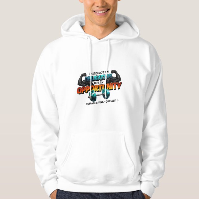 Opportunity Not Obligation Gym Quote T-Shirt Hoodie (Front)
