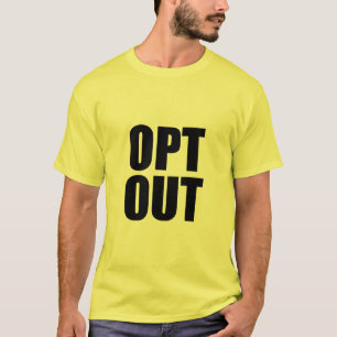 OPT OUT Tshirt