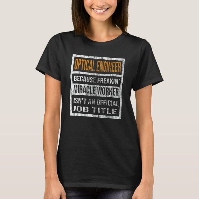 Optical Engineer Because Miracle Worker  Men Women T-Shirt (Front)
