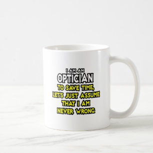 Optician .. Assume I Am Never Wrong Coffee Mug