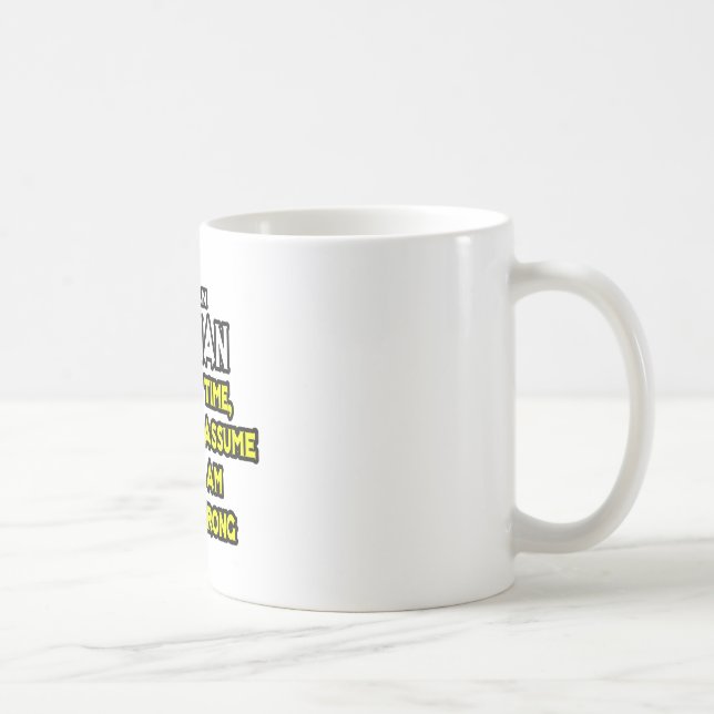Optician .. Assume I Am Never Wrong Coffee Mug (Right)