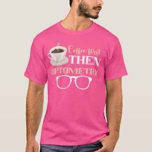 Optician Coffee First Optometrist Eye Glasses Eye  T-Shirt
