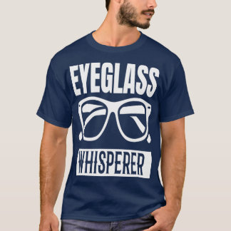 Optician Eyeglass Whisperer Glasses 2 T-Shirt