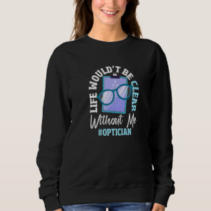 Optician Eyeglasses Test Optometry Ophthalmic Opto Sweatshirt