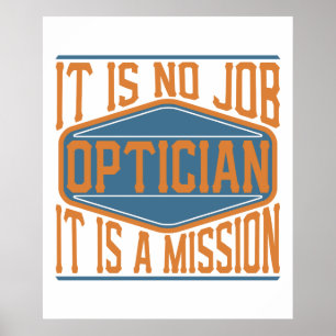 Optician - It Is No Job, It Is A Mission Poster