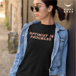 Optimist in Progress Funny Character Quote T-Shirt