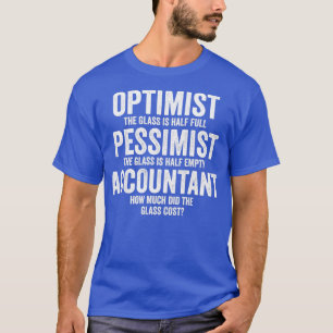Optimist Pessimist Accountant Glass Funny Accounti T-Shirt