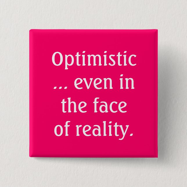 Optimistic Even in the Face of Reality Button (Front)