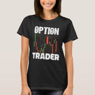 Option Trader Stock Market Investor Options Tradin T-Shirt