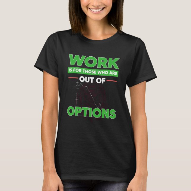 Option Trader Stock Market Investor Options Tradin T-Shirt (Front)