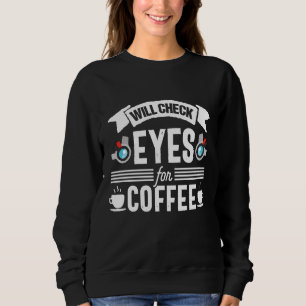 Optometrist Coffee optometry Optician Eye Doctor Sweatshirt