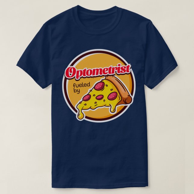Optometrist Fuelled by Pizza T-Shirt (Design Front)