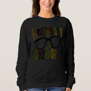 Optometrist Keep Your Eyes Open Ophthalmology Tech Sweatshirt