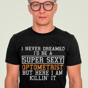 Optometrist Never Dreamed Funny Optometry T-Shirt