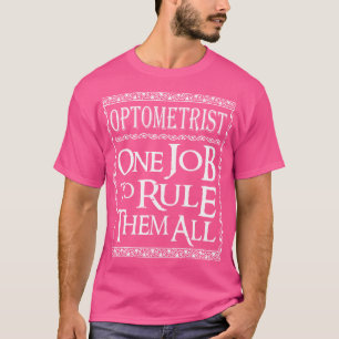 Optometrist One Job To Rule Them All Eye Doctor Ou T-Shirt