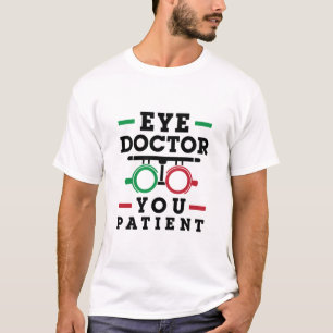 Optometrist Optometry Eye Doctor You Patient T-Shirt