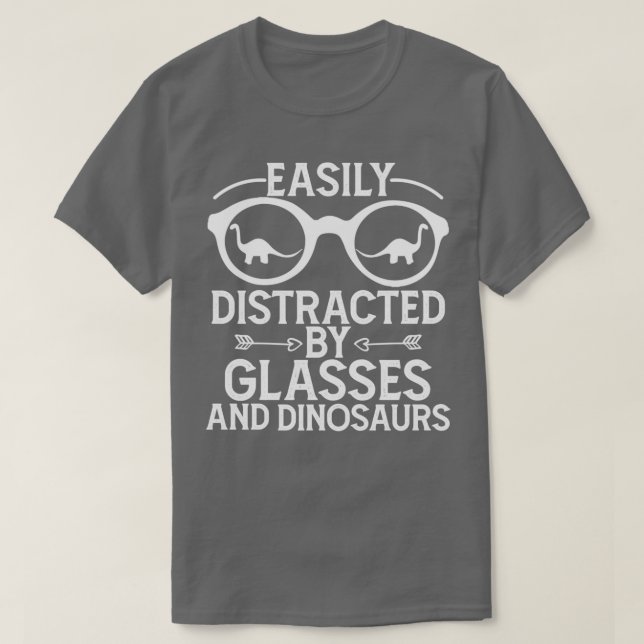 Optometrist Saying Dinosaur Lovers Easily Distract T-Shirt (Design Front)