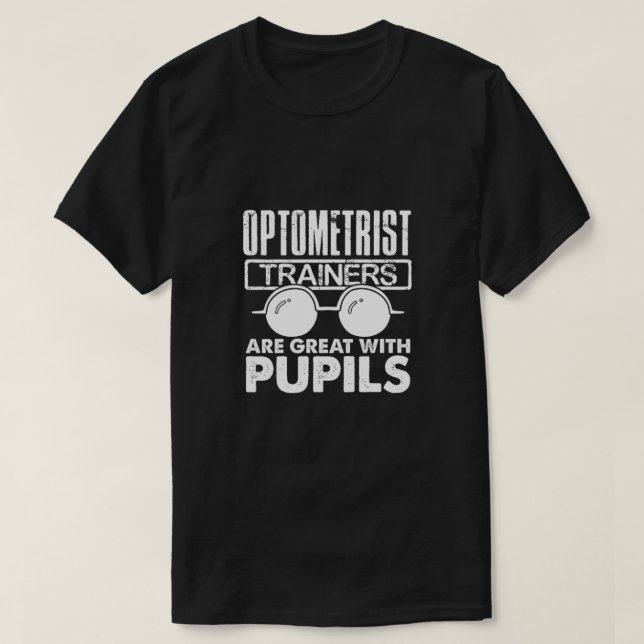 Optometrist Trainers Great with Pupils Optometrist T-Shirt (Design Front)