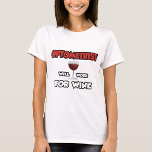 Optometrist ... Will Work For Wine T-Shirt